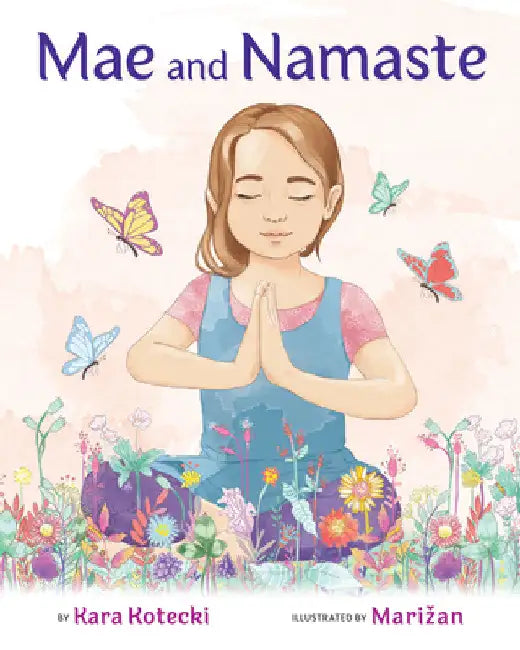 Mae and Namaste: An Interactive Yoga Book for Kids by Kara Kotecki