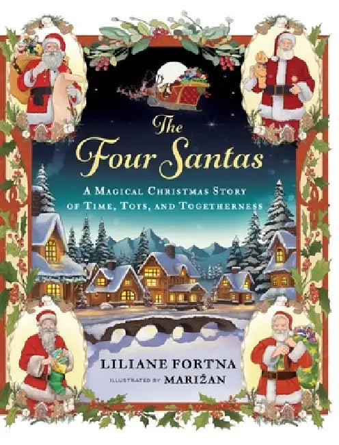 The Four Santas: A Magical Christmas Story of Time, Toys, and Togetherness by Liliane Fortna, Marizan Ranisavljev