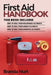 First Aid Handbook: This book includes: How to Heal from Wilderness Accidents + How to Heal from Urban Accidents + How to Heal from Domestic Accidents by Branda Nurt