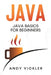 Java: Java Basics for Beginners by Andy Vickler
