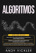 Algoritmos: Este libro incluye: Guía práctica para aprender algoritmos para principiantes + Diseñar algoritmos para resolver probl by Andy Vickler