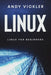 Linux: Linux for Beginners by Andy Vickler