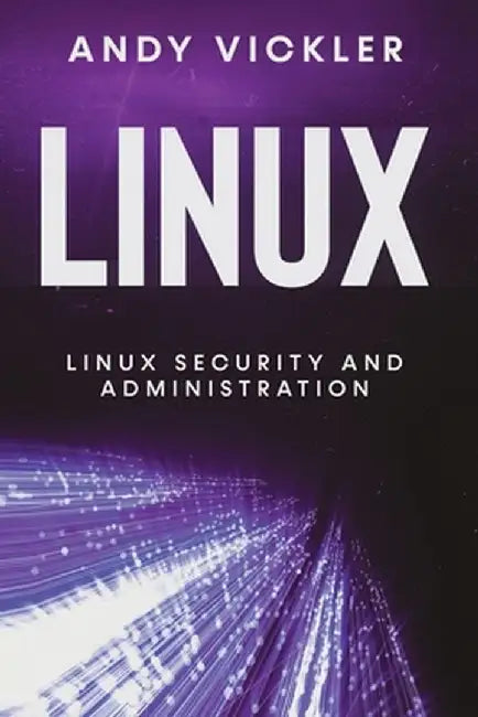 Linux: Linux Security and Administration by Andy Vickler