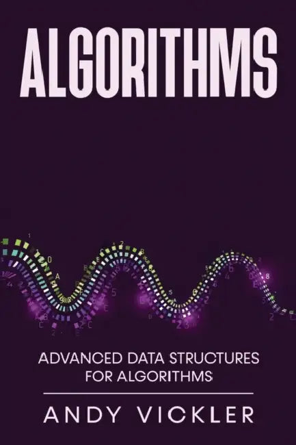 Algorithms: Advanced Data Structures for Algorithms by Andy Vickler