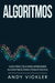 Algoritmos: Guía práctica para aprender algoritmos para principiantes by Andy Vickler