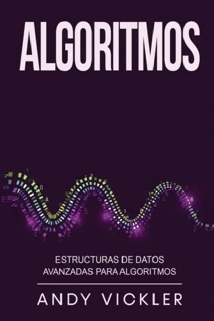 Algoritmos: Estructuras de datos avanzadas para algoritmos by Andy Vickler