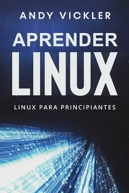 Aprender Linux: Linux para principiantes by Andy Vickler