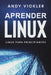 Aprender Linux: Linux para principiantes by Andy Vickler