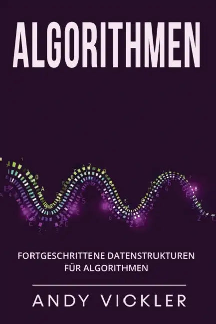 Algorithmen: Fortgeschrittene Datenstrukturen für Algorithmen by Andy Vickler