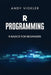 R Programming: R Basics for Beginners by Andy Vickler
