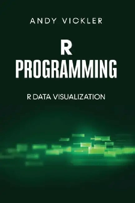 R Programming: R Data Visualization by Andy Vickler