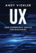 UX: User Experience Basics for Beginners by Andy Vickler