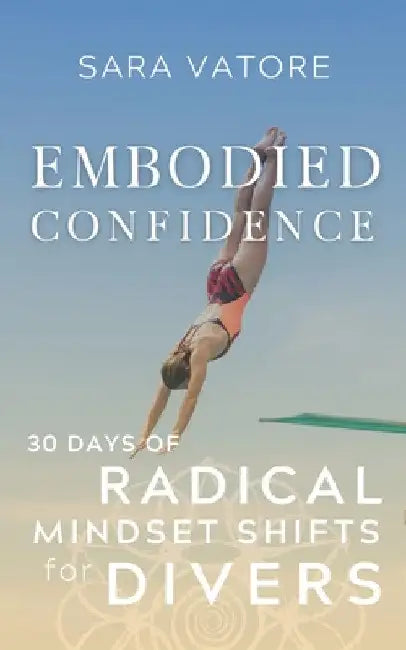 Embodied Confidence: 30 Days of Radical Mindset Shifts for Divers by Sara Vatore