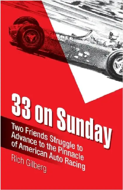 33 on Sunday: Two friends struggle to advance to the pinnacle of American auto racing. by Gilberg, Rich