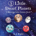 5 Little Dwarf Planets: A Rhyming Solar System Book by K. J. Field