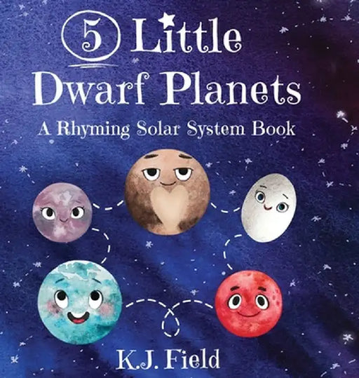 5 Little Dwarf Planets: A Rhyming Solar System Book by K. J. Field