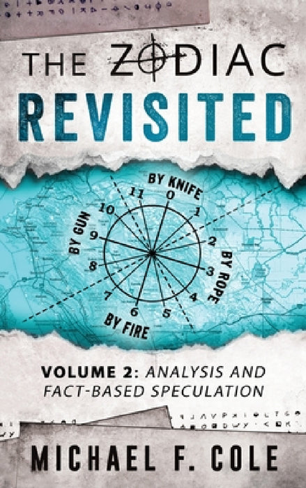 The Zodiac Revisited: Analysis and Fact-Based Speculation by Michael Cole