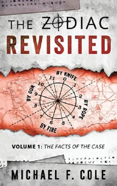 The Zodiac Revisited: The Facts of the Case by Michael Cole