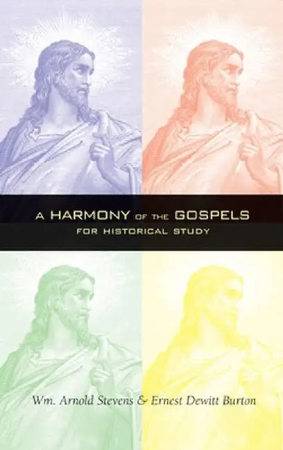 Harmony of the Gospels by William Arnold Stevens