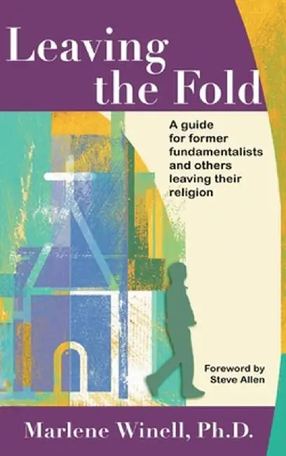 Leaving the Fold: A Guide for Former Fundamentalists and Others Leaving Their Religion by Marlene Winell