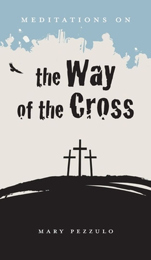 Meditations on the Way of the Cross by Mary Pezzulo