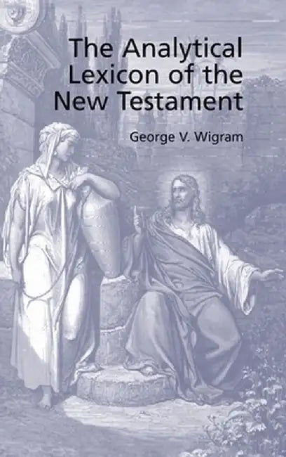 Analytical Greek Lexicon of the New Testament by George V. Wigram