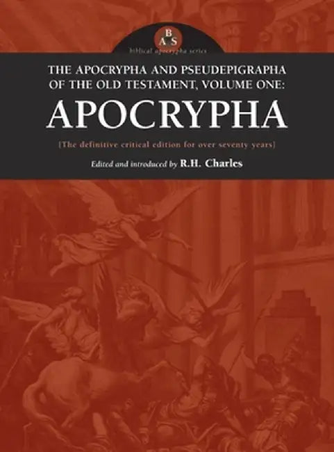 Apocrypha and Pseudephigrapha of the Old Testament, Volume One: Apocrypha by R. H. Charles
