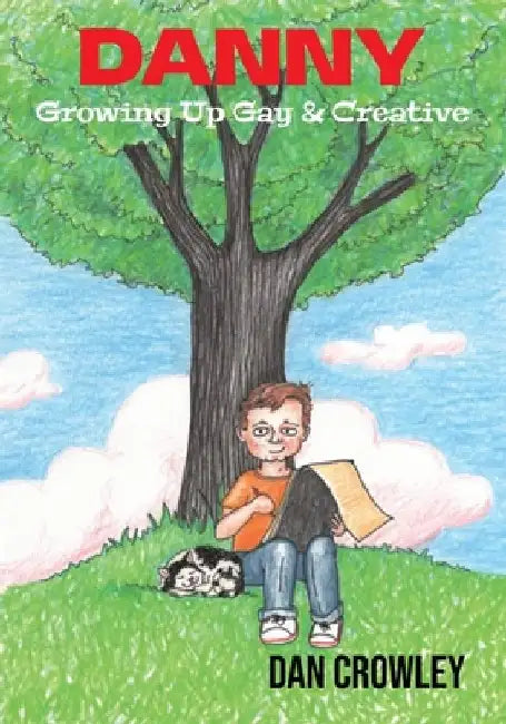 Danny, Growing Up Gay & Creative: Growing Up Gay & Creative by Crowley