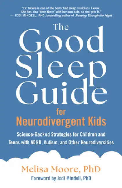 The Good Sleep Guide for Neurodivergent Kids: Science-Backed Strategies for Children and Teens with Adhd, Autism, and Other Neurodiversities by Melisa Moore