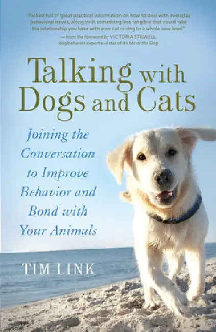Talking with Dogs and Cats: Joining the Conversation to Improve Behavior and Bond with Your Animals by Link, Tim
