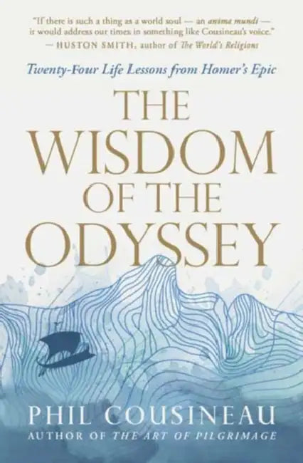 The Wisdom of the Odyssey: Twenty-Four Life Lessons from Homer's Epic by Phil Cousineau, Mark Nepo