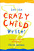 Let the Crazy Child Write!: Finding Your Creative Writing Voice by Matson, Clive