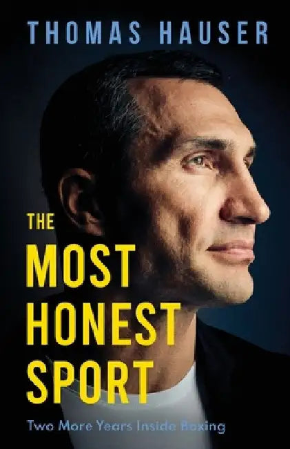 The Most Honest Sport: Two More Years Inside Boxing by Thomas Hauser
