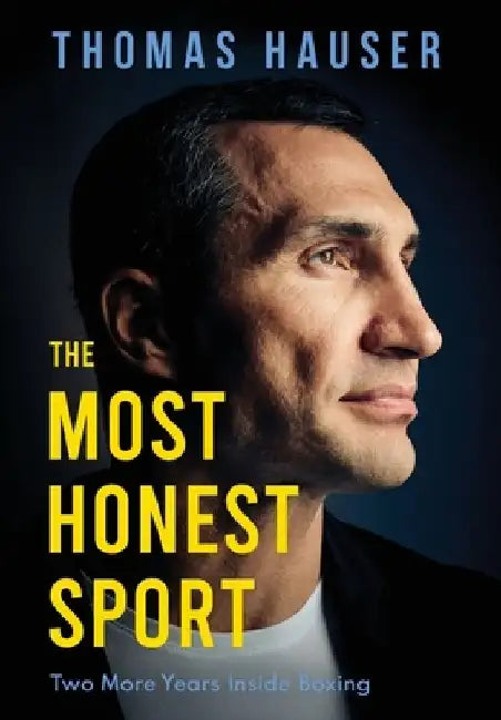 The Most Honest Sport: Two More Years Inside Boxing by Thomas Hauser