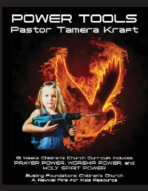 Power Tools: Prayer Power, Worship Power, Holy Spirit Power: Building Foundations 13 Week Children's Church Curriculum by Tamera Kraft