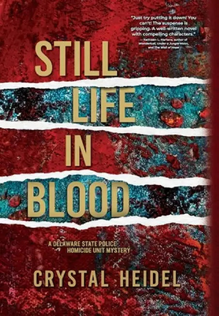 Still Life in Blood: A Delaware State Police Homicide Unit Mystery by Crystal Heidel