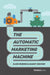 The Automatic Marketing Machine by Rjon Robins