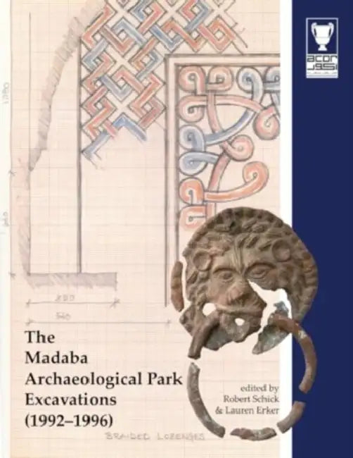 The Madaba Archaeological Park Excavations (1992-1996) by Robert Schick, Lauren Erker