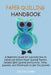 Paper Quilling Handbook: A Beginners Guide for Learning How to Handcraft Stylish Paper Quilling Pattern Designs With Quilling Instructions, Too by Zelda Cobb
