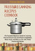 Pressure Canning Recipes Cookbook: The Complete Beginners Guide for Learning How to Pressure Can and Preserve Vegetables, Meat, Soups, and More in a J by Fiona Begum