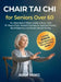 Chair Tai Chi for Seniors Over 60: An Illustrated 4-Week Guide of Easy, Safe 10-Minute Daily Seated Exercises to Improve Mobility, Build Balance and B by Xian Ming