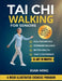 Tai Chi Walking for Seniors: An Illustrated 4-Week Exercise Program for Fall Prevention, Stronger Balance, Better Health and Daily Confidence in Just by Xian Ming