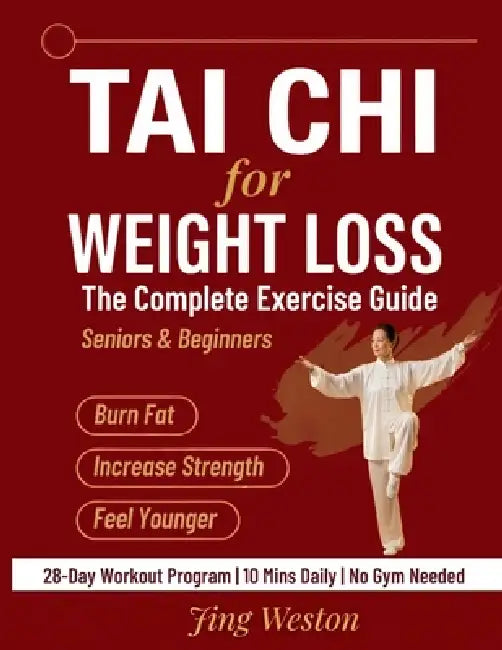 Tai Chi for Weight Loss: The Complete Exercise Guide for Seniors and Beginners to Burn Fat, Increase Strength, and Feel Younger - 28-Day Workout Progr by Jing Weston