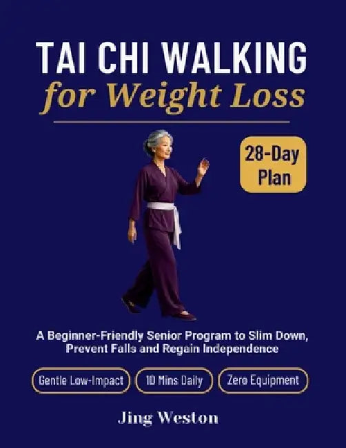 Tai Chi Walking for Weight Loss: A Beginner-Friendly Senior Program to Slim Down, Prevent Falls and Regain Independence - Gentle 28-Day Low-Impact Pla by Jing Weston