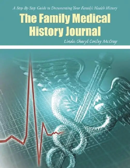The Family Medical History Journal by Linda Cheryl Conley McCray