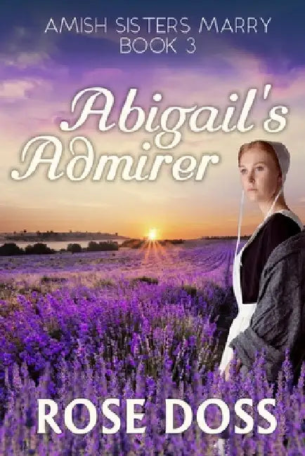 Abigail's Admirer (Amish Sisters Marry Romance Series, Bk 3) by Doss, Rose