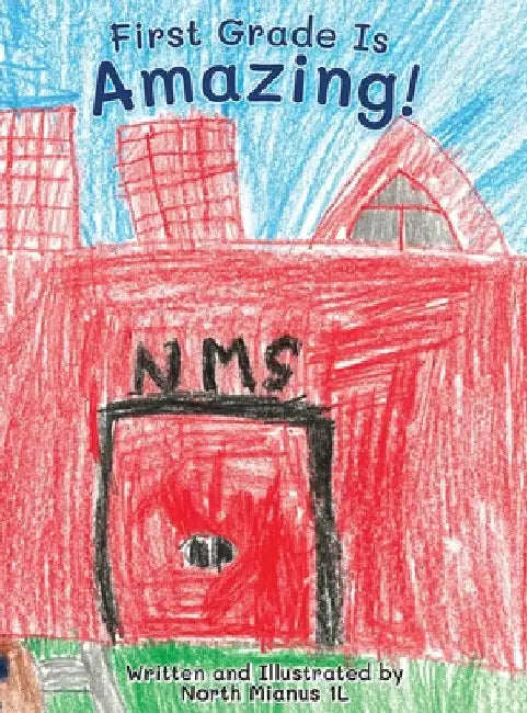 First Grade Is Amazing! by North Mianus 1l