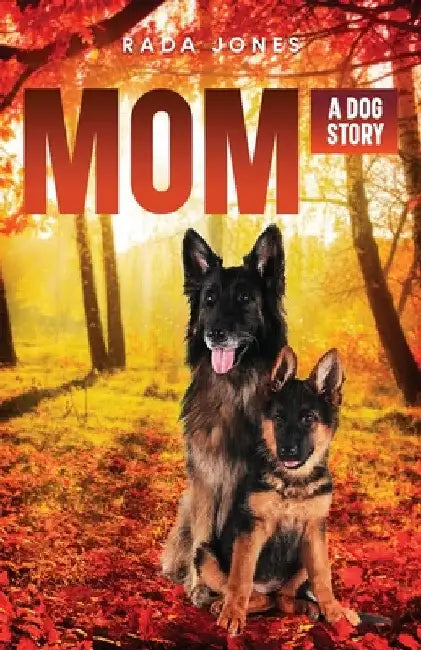 Mom: A Dog Story Prequel to Becoming K-9 by Rada Jones