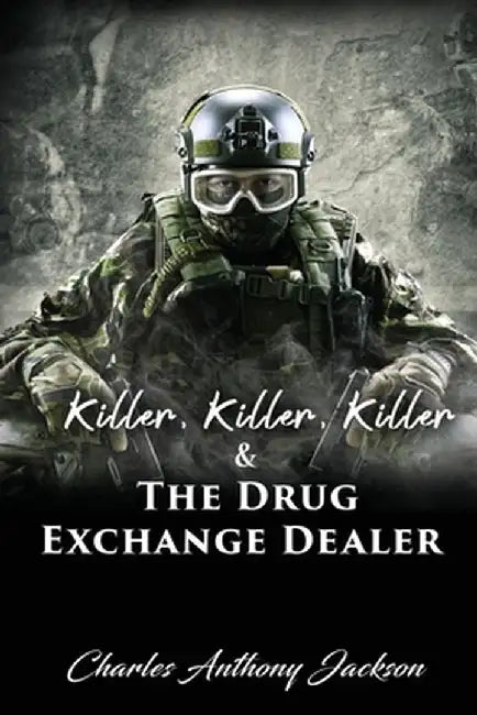 Killer, Killer, Killer & The Drug Exchange Dealer by Charles Anthony Jackson