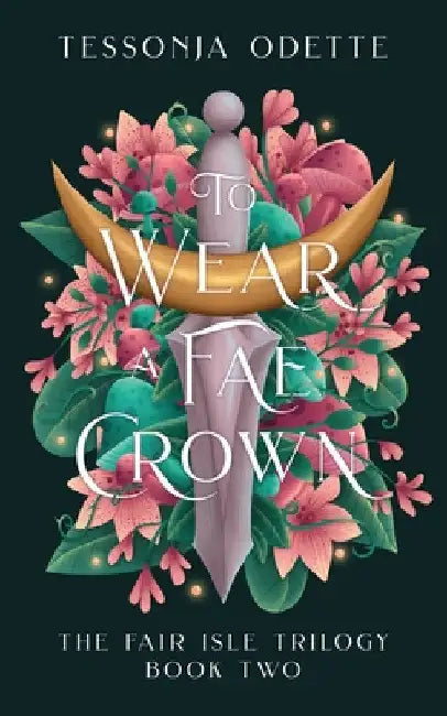 To Wear a Fae Crown by Tessonja Odette